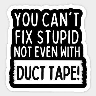 You can't fix stupid, not even with duct tape! Sticker